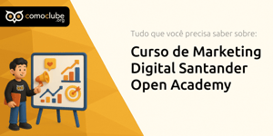 Curso de Marketing Digital Santander Open Academy: Tudo que Você Precisa Saber