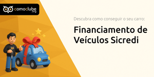 Financiamento de Veículos Sicredi: Descubra Como Conseguir o Seu Carro