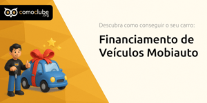 Financiamento de Veículos Mobiauto: Descubra Como Conseguir o Seu Carro